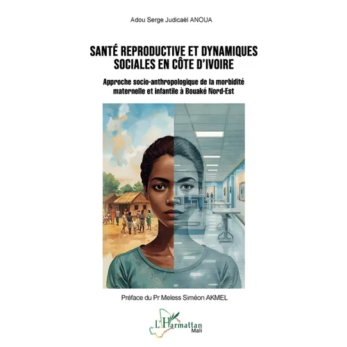 Santé reproductive et dynamiques sociales en Côte d'Ivoire: Approche socio-anthropologique de la morbidité maternelle et infantile à Bouaké Nord-Est