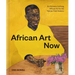 African Art Now: 50 Pioneers Defining African Art for the Twenty-First Century