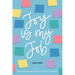JOY is my Job: A book to spark joy filled mindset, moments, and experiences!