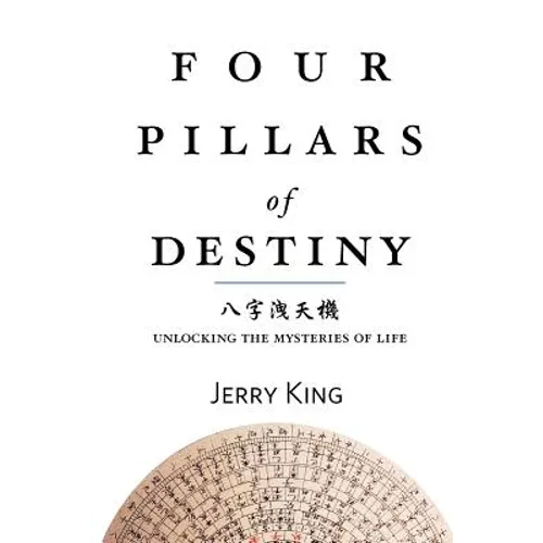 Four Pillars of Destiny: Unlocking the Mysteries of Life