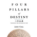 Four Pillars of Destiny: Unlocking the Mysteries of Life