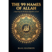 The 99 Names Of Allah: Acquiring the 99 Divine Qualities of God