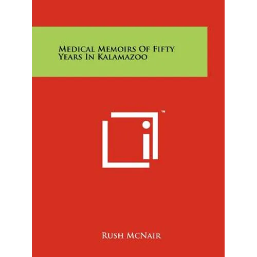 Medical Memoirs Of Fifty Years In Kalamazoo - Paperback