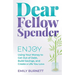Dear Fellow Spender: Enjoy Using Your Money to Get Out of Debt, Build Savings, and Create a Life You Love