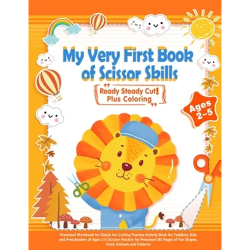 My Very First Book of Scissor Skills: Plus Coloring -Preschool Workbook for Kids-A fun Cutting Practice Activity Book for Toddlers, Kids and Preschool