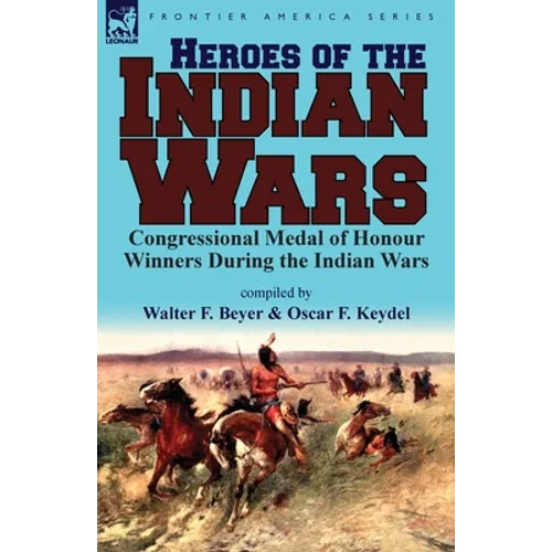 Heroes of the Indian Wars: Congressional Medal of Honour Winners During the Indian Wars