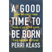A Good Time to Be Born: How Science and Public Health Gave Children a Future
