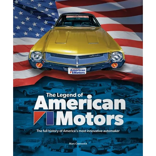 The Legend of American Motors: The Full History of America's Most Innovative Automaker