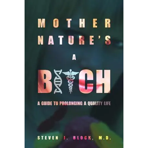 Mother Nature's A Bitch: A guide to prolonging a quality life