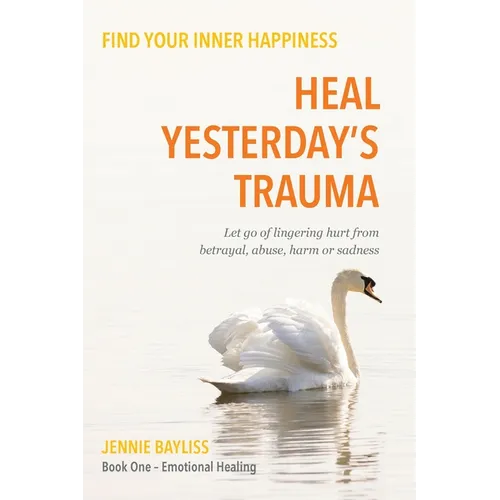 Heal Yesterday's Trauma