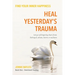 Heal Yesterday's Trauma