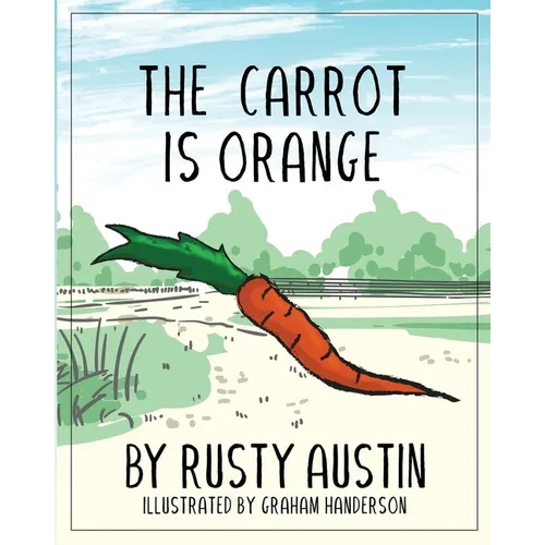The Carrot Is Orange (Goofy Things by Rusty)