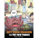 Get Your Dragon To Try New Things: Help Your Dragon To Overcome Fears. A Cute Children Story To Teach Kids To Embrace Change, Learn New Skills, Try Ne