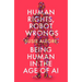 Human Rights, Robot Wrongs: A Manifesto for Humanity in the Age of AI