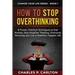 How to Stop Overthinking: 8 Proven, Practical Techniques to End Anxiety, Stop Negative Thinking, Overcome Worrying and Live a Healthier, Happier Life