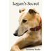 Logan's Secret: A Retired Racing Greyhound's Amazing Secret to Survival