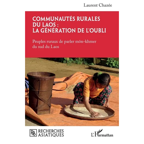 Communautés rurales du Laos: la génération de l'oubli: Peuples ruraux de parler môn-khmer du sud du Laos