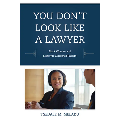 You Don't Look Like a Lawyer: Black Women and Systemic Gendered Racism