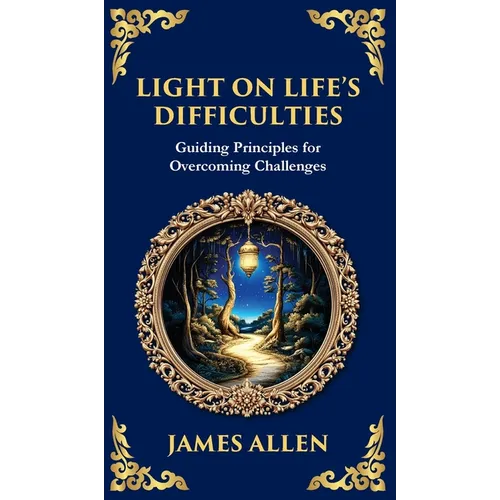 Light on Life's Difficulties: Guiding Principles for Overcoming Challenges (Deluxe Hardbound Edition)