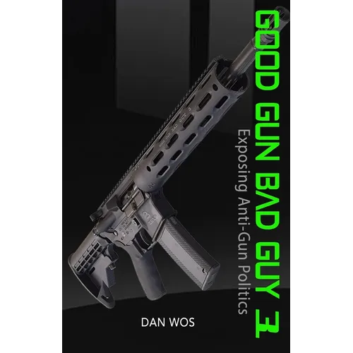 Good Gun Bad Guy 3: Exposing Anti-Gun Politics