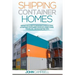 Shipping Container Homes: Definitive Guide to Designing and Building a Shipping Container Home Including Living, Traveling, and Budgeting Tips