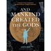 And Mankind Created the Gods: A Graphic Novel Adaptation of Pascal Boyer's Religion Explained