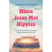 When Jesus Met Hippies: The Story and Legacy of the Jesus People Movement in the UK