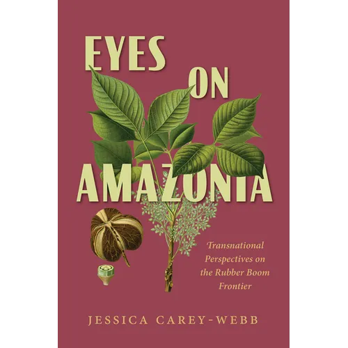 Eyes on Amazonia: Transnational Perspectives on the Rubber Boom Frontier
