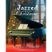 Jazzed about Christmas: 18 Christmas Songs in the Key of C Major for Early Intermediate Piano Students