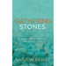 Gathering Stones: Remembering All That God Has Done for You