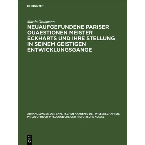 Neuaufgefundene Pariser Quaestionen Meister Eckharts Und Ihre Stellung in Seinem Geistigen Entwicklungsgange: Untersuchungen Und Texte