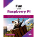 Fun with Raspberry Pi: A practical guide to Raspberry Pi hardware interfacing, Python programming, and IoT system development (English Edition)