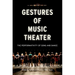 Gestures of Music Theater: The Performativity of Song and Dance
