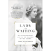 Lady in Waiting: My Extraordinary Life in the Shadow of the Crown