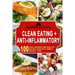 Clean Eating + Anti-Inflammatory: 100 Easy Recipes for Healthy Eating, Healthy Living & Weight Loss