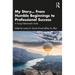 My Story... From Humble Beginnings to Professional Success: A Young Professional's Guide