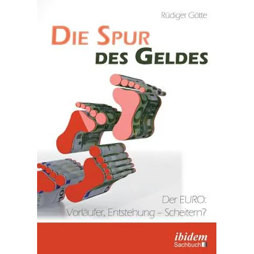 Die Spur des Geldes. Der EURO: Vorläufer, Entstehung - Scheitern?