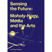 Sensing the Future: Moholy-Nagy, Media and the Arts