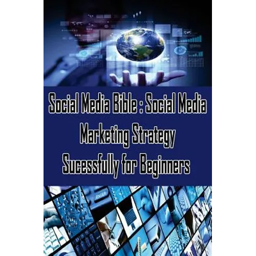 Social Media Bible: Social Media Marketing Strategy Sucessfully for Beginners: Facebook Marketing, Twitter, Google Plus Advertising: Socia