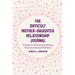 The Difficult Mother-Daughter Relationship Journal: A Guide for Revealing & Healing Toxic Generational Patterns (Companion Journal to Difficult Mother