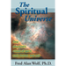 The Spiritual Universe: One Physicist's Vision of Spirit, Soul, Matter and Self