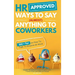 HR Approved Ways To Say (Almost) Anything To Coworkers: 500+ Tips On How to Talk to Anyone at Work, Master Workplace Communication With Humor Even Wit
