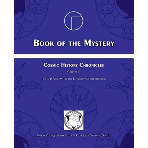Book of the Mystery: Cosmic History Chronicles Volume III - Time and Art: Art as the Expression of the Absolute