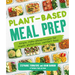 Plant-Based Meal Prep: Simple, Make-Ahead Recipes for Vegan, Gluten-Free, Comfort Food