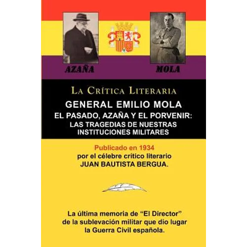 General Emilio Mola: El Pasado, Azana y El Porvenir: Las Tragedias de Nuestras Instituciones Militares, Coleccion La Critica Literaria Por