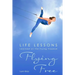 Flying Free: Life Lessons Learned on the Flying Trapeze