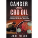 Cancer and CBD OIL - Understanding the Benefits of Cannabis & Medical Marijuana: The natural, effective, modern day treatment to fight breast, prostat