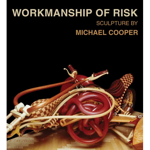 Workmanship of Risk: Sculpture by Michael Cooper