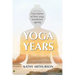 Yoga Years: True stories of how yoga transforms ageing