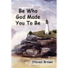 Be Who God Made You To Be